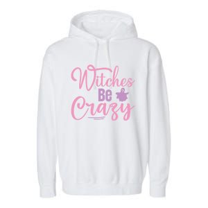 Funny Halloween Witches Be Crazy Ghost Graphic Meaningful Gift Garment-Dyed Fleece Hoodie