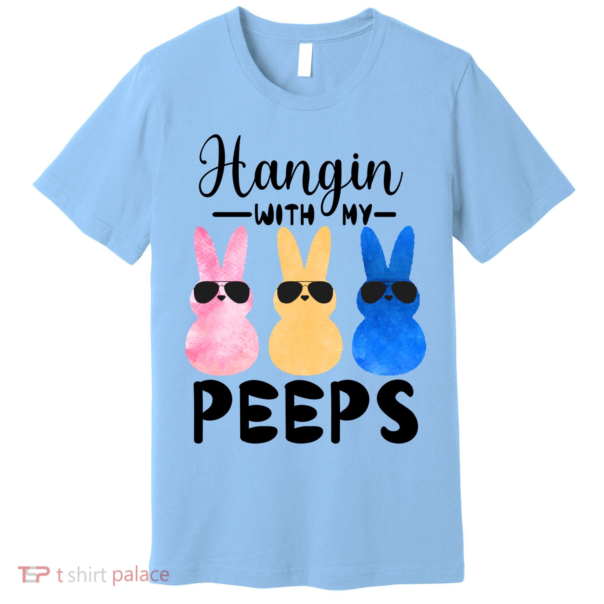Funny Hangin With My Peeps Easter Bunny Chillin With Peeps Gift Premium T-Shirt