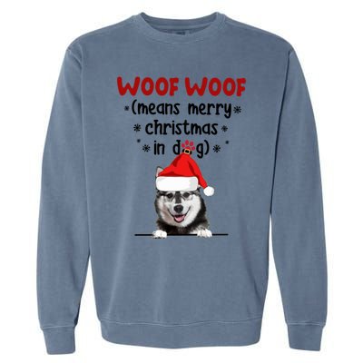 Funny Husky Woof Woof Means Merry Christmas In Dog Merry Gift Garment-Dyed Sweatshirt