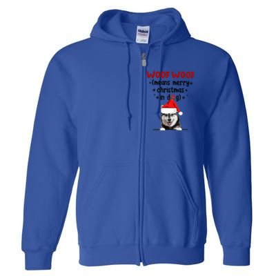 Funny Husky Woof Woof Means Merry Christmas In Dog Merry Gift Full Zip Hoodie