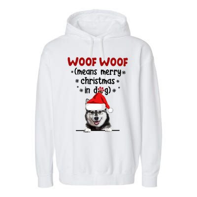 Funny Husky Woof Woof Means Merry Christmas In Dog Merry Gift Garment-Dyed Fleece Hoodie