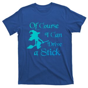 Funny Halloween Witch Of Course I Can Drive A Stick Broom Gift T-Shirt