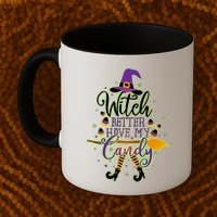 Funny Halloween Witch Better Have My Candy Mug