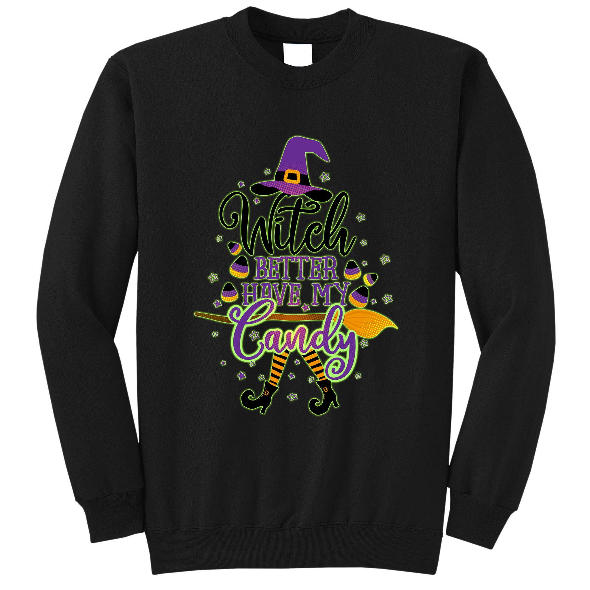 Funny Halloween Witch Better Have My Candy Tall Sweatshirt