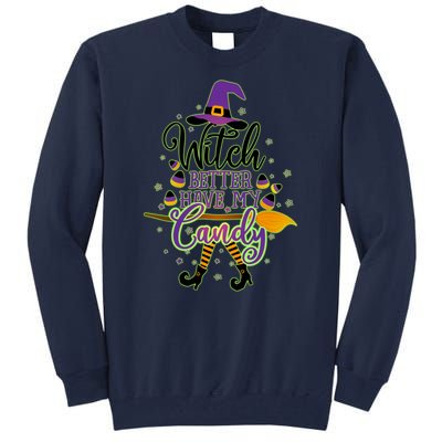 Funny Halloween Witch Better Have My Candy Tall Sweatshirt