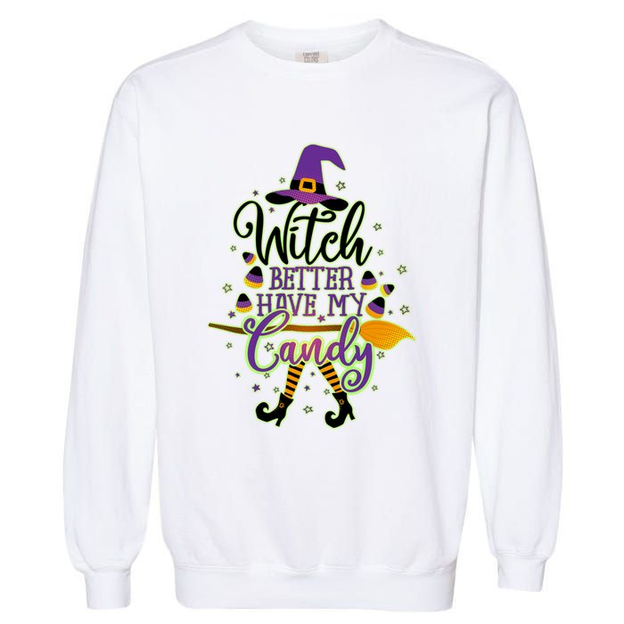Funny Halloween Witch Better Have My Candy Garment-Dyed Sweatshirt