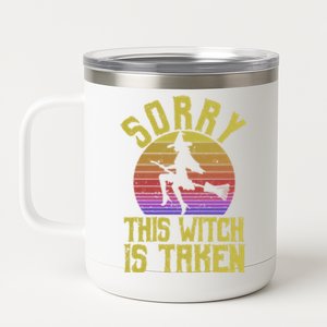 Funny Halloween Witches Marriage Sorry This Witch Is Taken Gift 12 oz Stainless Steel Tumbler Cup