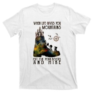 Funny Hiking When Life Gives You Mountains Put On Your Boots Gift T-Shirt