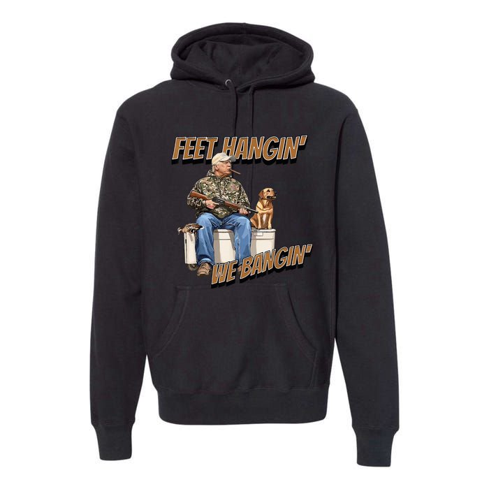 Feet Hangin We Bangin Trump Duck Hunting Premium Hoodie