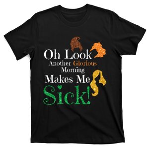 Funny Halloween Witches Oh Look. Another Glorious Morning. Makes Me Sick! T-Shirt