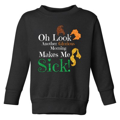 Funny Halloween Witches Oh Look. Another Glorious Morning. Makes Me Sick! Toddler Sweatshirt