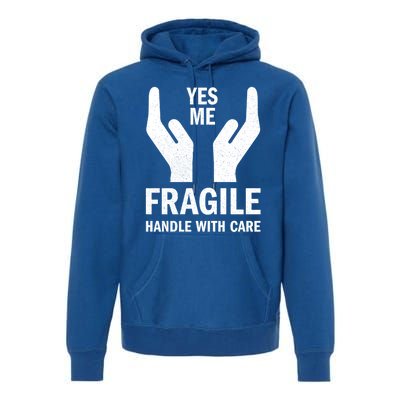 Fragile Handle With Care Yes Me Gift Premium Hoodie