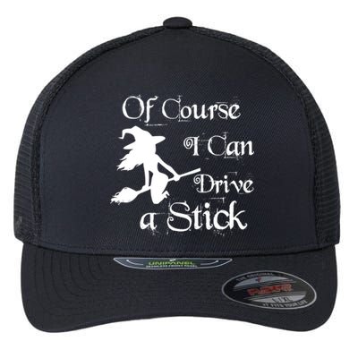 Funny Halloween Witch Of Course I Can Drive A Stick Broom Great Gift Flexfit Unipanel Trucker Cap