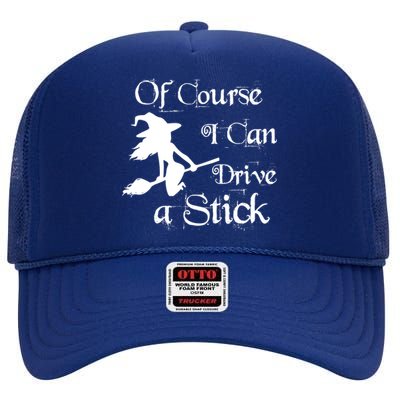 Funny Halloween Witch Of Course I Can Drive A Stick Broom Great Gift High Crown Mesh Back Trucker Hat