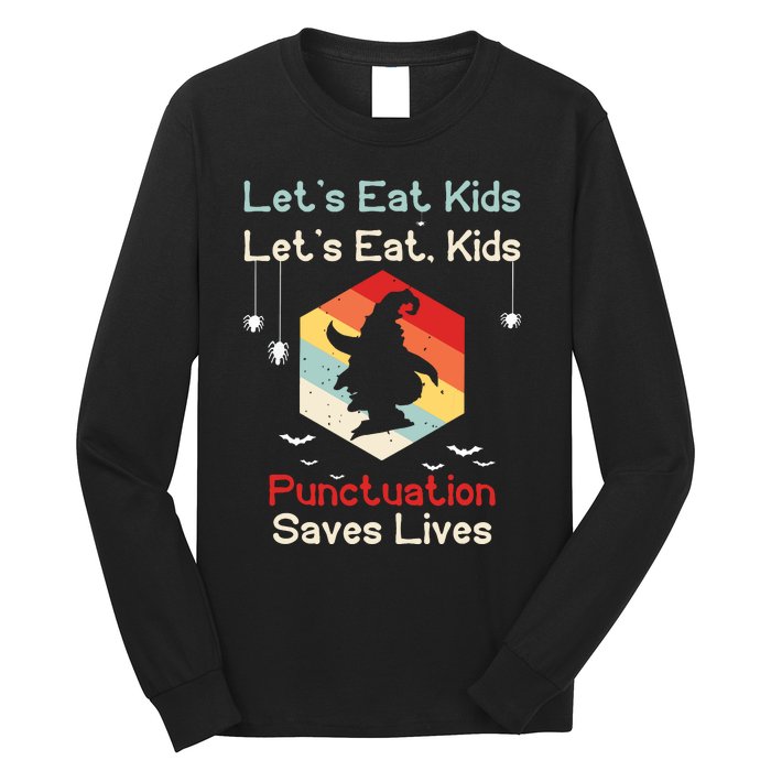 Funny Halloween Witch Lets Eat Kids Punctuation Saves Lives Long Sleeve Shirt