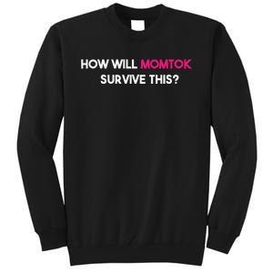 Funny How Will Momtok Survive This! Trending Saying Tall Sweatshirt