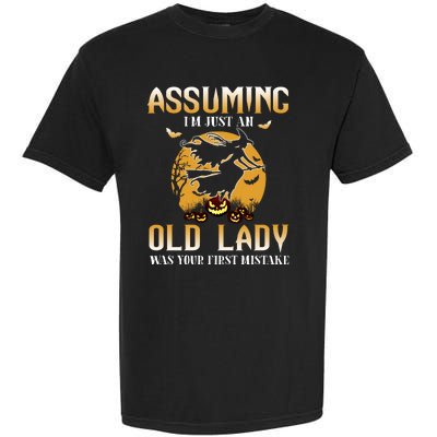 Funny Halloween Witch Assuming I’m Just An Old Lady Was Your First Mistake Garment-Dyed Heavyweight T-Shirt