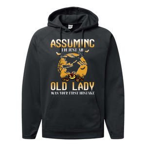 Funny Halloween Witch Assuming I’m Just An Old Lady Was Your First Mistake Performance Fleece Hoodie