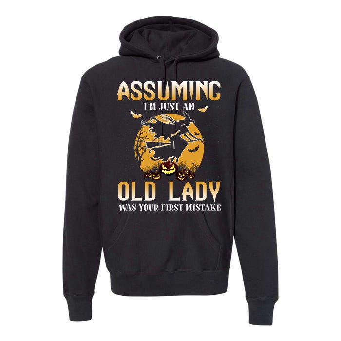 Funny Halloween Witch Assuming I’m Just An Old Lady Was Your First Mistake Premium Hoodie