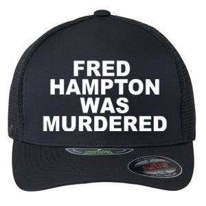 Fred Hampton Was Murdered Flexfit Unipanel Trucker Cap