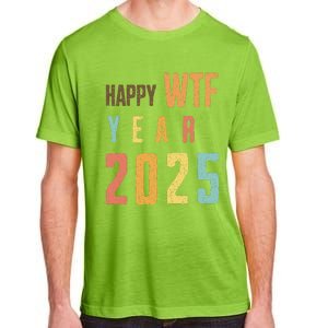 Funny Happy Wtf Year 2025 Quote New Year 2025 Cool Happy Wtf Adult ChromaSoft Performance T-Shirt