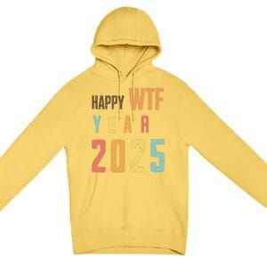 Funny Happy Wtf Year 2025 Quote New Year 2025 Cool Happy Wtf Premium Pullover Hoodie