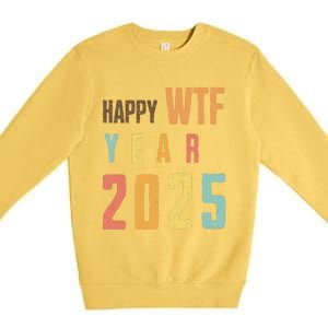 Funny Happy Wtf Year 2025 Quote New Year 2025 Cool Happy Wtf Premium Crewneck Sweatshirt