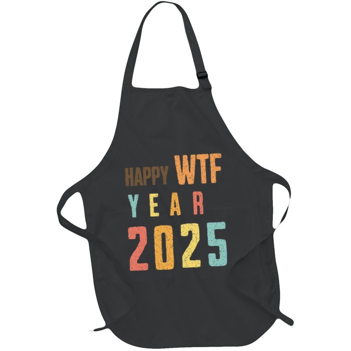 Funny Happy Wtf Year 2025 Quote New Year 2025 Cool Happy Wtf Full-Length Apron With Pockets