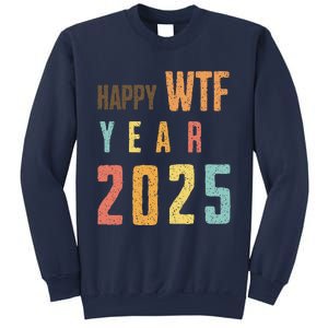 Funny Happy Wtf Year 2025 Quote New Year 2025 Cool Happy Wtf Sweatshirt