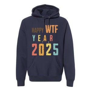 Funny Happy Wtf Year 2025 Quote New Year 2025 Cool Happy Wtf Premium Hoodie