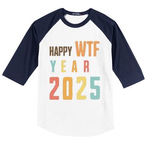 Funny Happy Wtf Year 2025 Quote New Year 2025 Cool Happy Wtf Baseball Sleeve Shirt