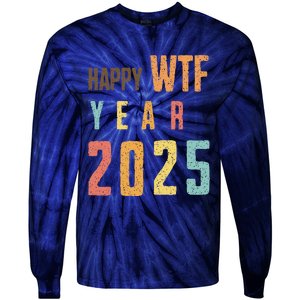 Funny Happy Wtf Year 2025 Quote New Year 2025 Cool Happy Wtf Tie-Dye Long Sleeve Shirt