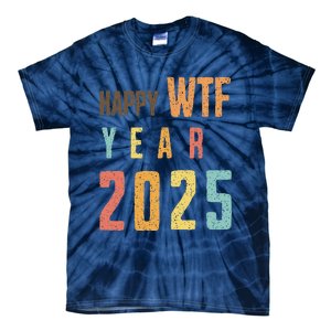 Funny Happy Wtf Year 2025 Quote New Year 2025 Cool Happy Wtf Tie-Dye T-Shirt