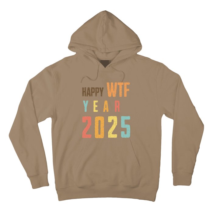 Funny Happy Wtf Year 2025 Quote New Year 2025 Cool Happy Wtf Hoodie