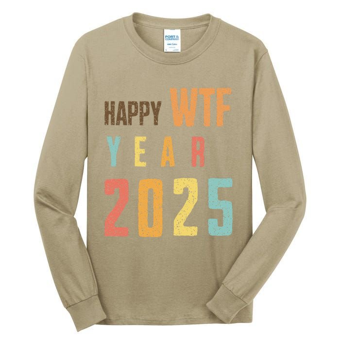 Funny Happy Wtf Year 2025 Quote New Year 2025 Cool Happy Wtf Tall Long Sleeve T-Shirt