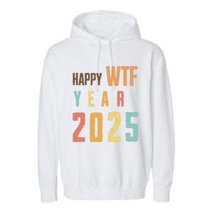 Funny Happy Wtf Year 2025 Quote New Year 2025 Cool Happy Wtf Garment-Dyed Fleece Hoodie