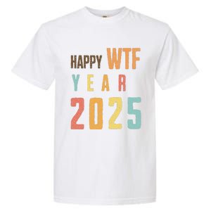 Funny Happy Wtf Year 2025 Quote New Year 2025 Cool Happy Wtf Garment-Dyed Heavyweight T-Shirt