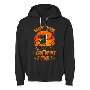 Funny Halloween Witch Why Yes Actually I Can Drive A Stick Garment-Dyed Fleece Hoodie