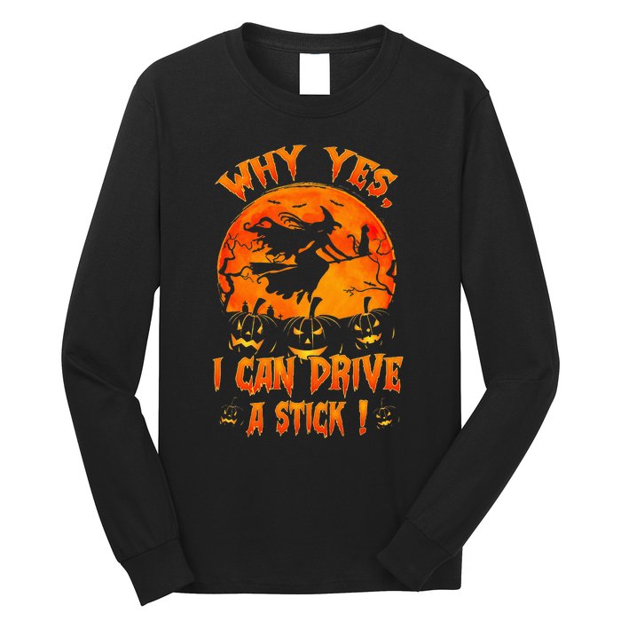 Funny Halloween Witch Why Yes Actually I Can Drive A Stick Long Sleeve Shirt