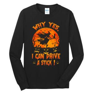 Funny Halloween Witch Why Yes Actually I Can Drive A Stick Tall Long Sleeve T-Shirt