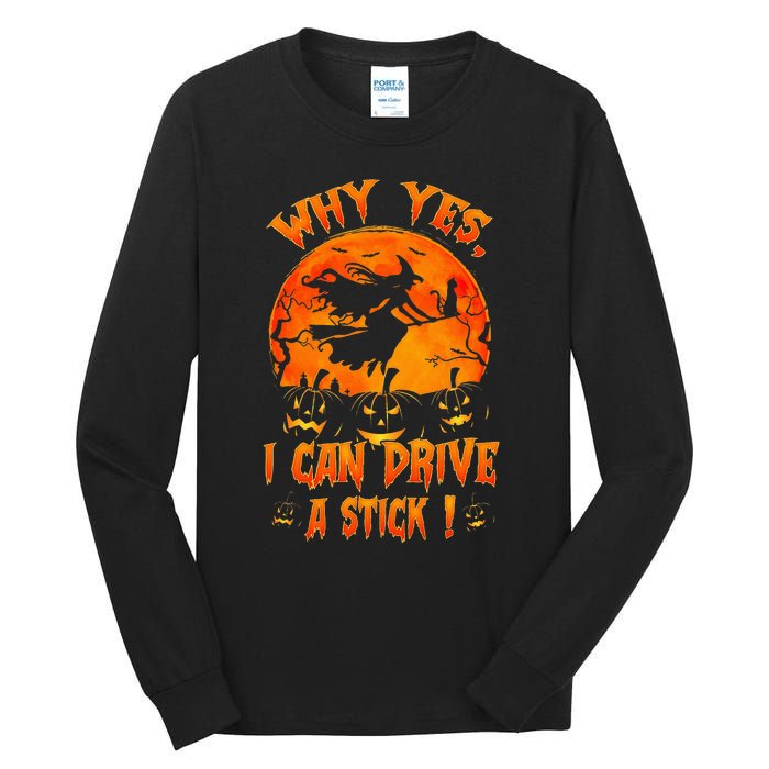 Funny Halloween Witch Why Yes Actually I Can Drive A Stick Tall Long Sleeve T-Shirt