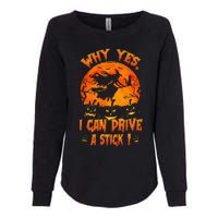 Funny Halloween Witch Why Yes Actually I Can Drive A Stick Womens California Wash Sweatshirt