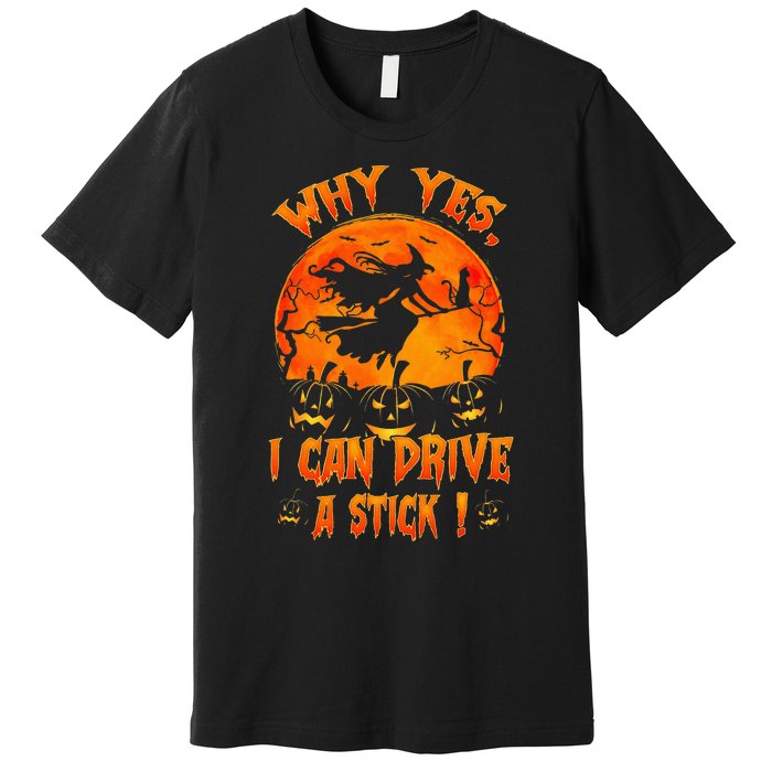 Funny Halloween Witch Why Yes Actually I Can Drive A Stick Premium T-Shirt