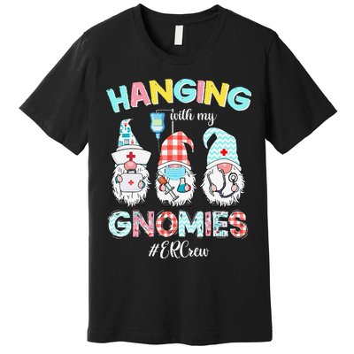 Funny Hanging With My ER Crew Gnomies Nursing Nurses Day Premium T-Shirt