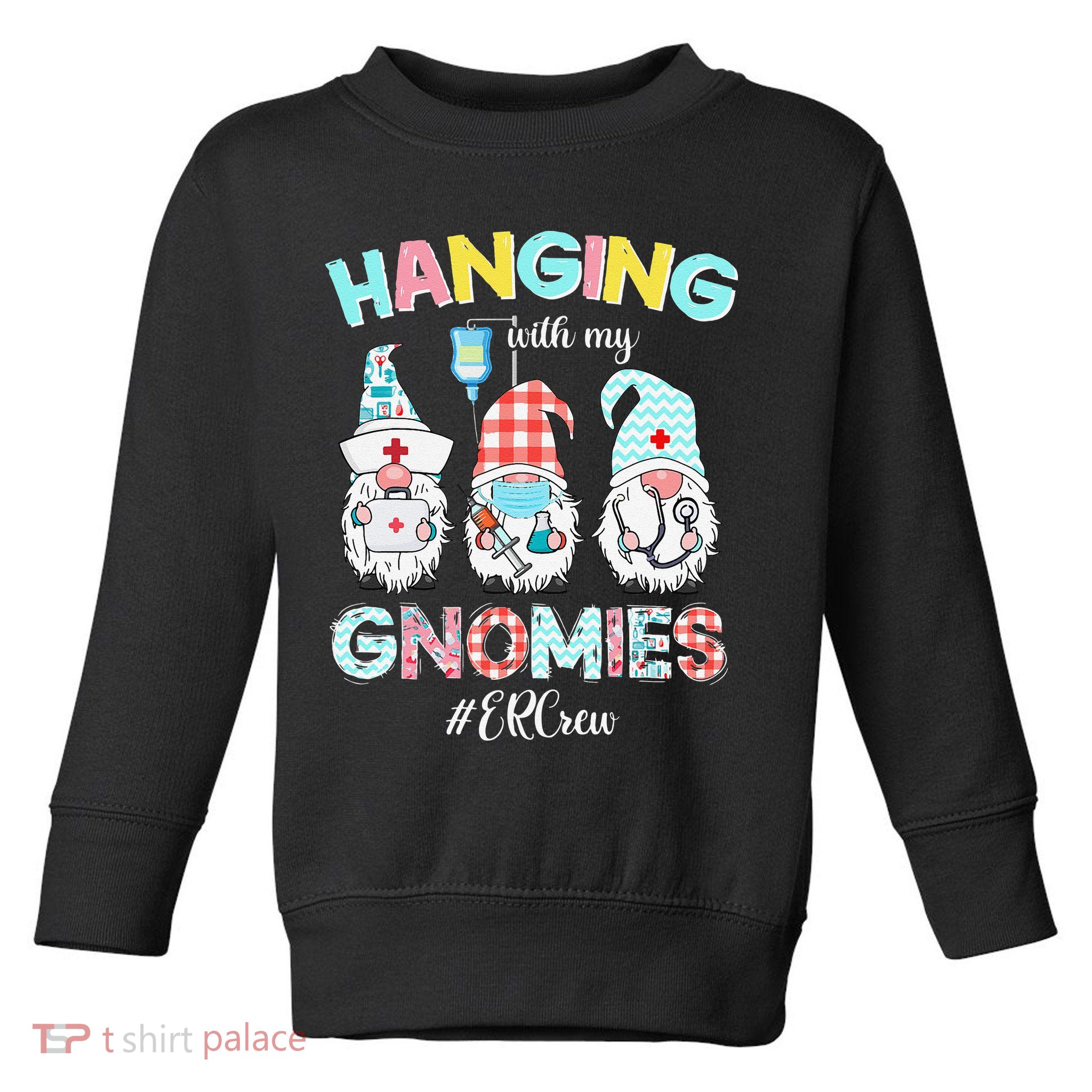 Funny Hanging With My ER Crew Gnomies Nursing Nurses Day Toddler Sweatshirt
