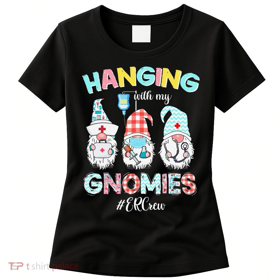 Funny Hanging With My ER Crew Gnomies Nursing Nurses Day Womens T-Shirt