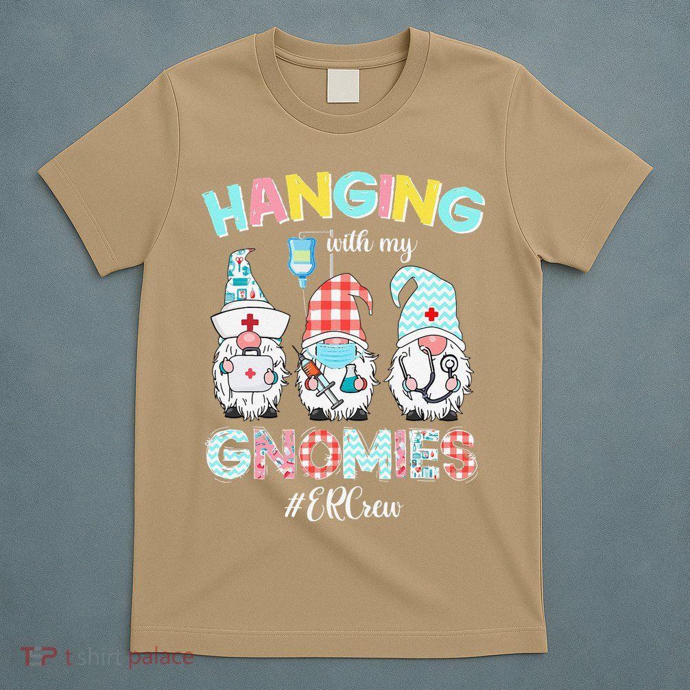 Funny Hanging With My ER Crew Gnomies Nursing Nurses Day T-Shirt