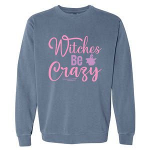 Funny Halloween Witches Be Crazy Ghost Graphic Cool Gift Garment-Dyed Sweatshirt