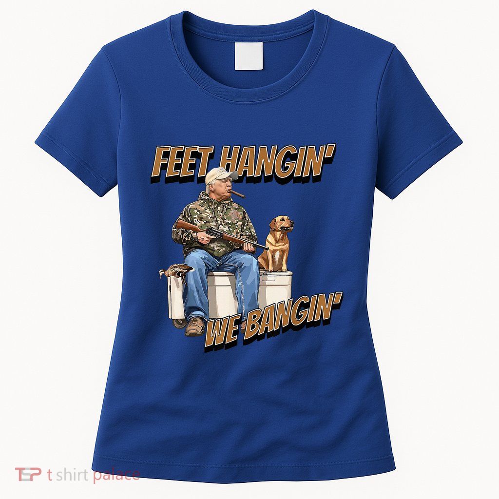 Feet Hangin We Bangin Trump Duck Hunting Women's T-Shirt