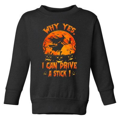 Funny Halloween Witch Why Yes Actually I Can Drive A Stick Toddler Sweatshirt